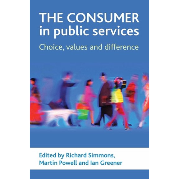 The Consumer in Public Services: Choice, Values and Difference, (Hardcover)