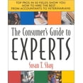 thumbnail image 1 of Pre-Owned Consumer's Guide to the Experts: Top Pros in 50 Fields Show You How to Hire the Best (Paperback) by Susan T Shay, 1 of 1