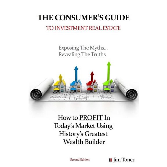 The Consumers Guide To Investment Real Estate: How to PROFIT In... Today's Market Using History's Greatest Wealth Builde, (Paperback)