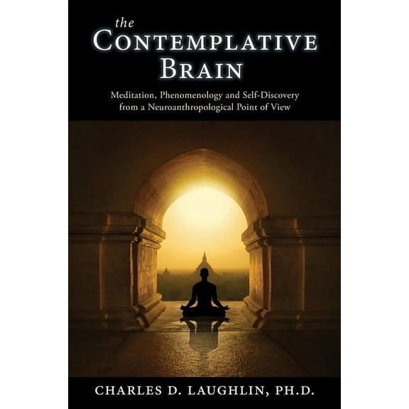 The Contemplative Brain: Meditation, Phenomenology and Self-Discovery from a Neuroanthropological Point of View, (Paperback)