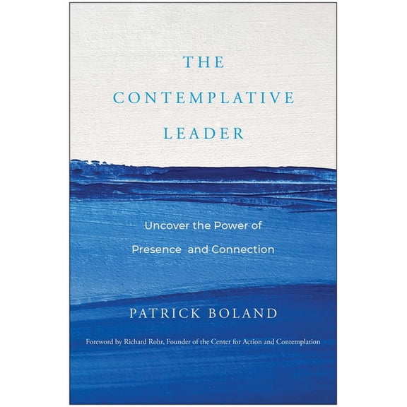 The Contemplative Leader: Uncover the Power of Presence and Connection, (Hardcover)