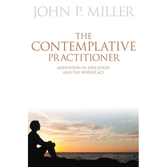 The Contemplative Practitioner: Meditation in Education and the Workplace, (Paperback)