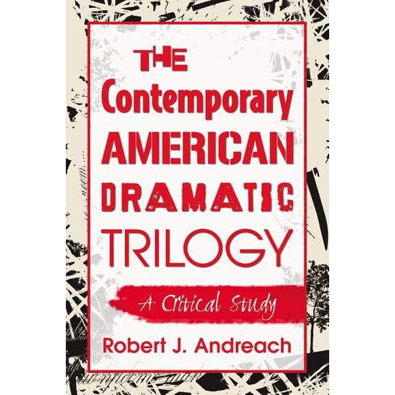 The Contemporary American Dramatic Trilogy: A Critical Study, (Paperback)