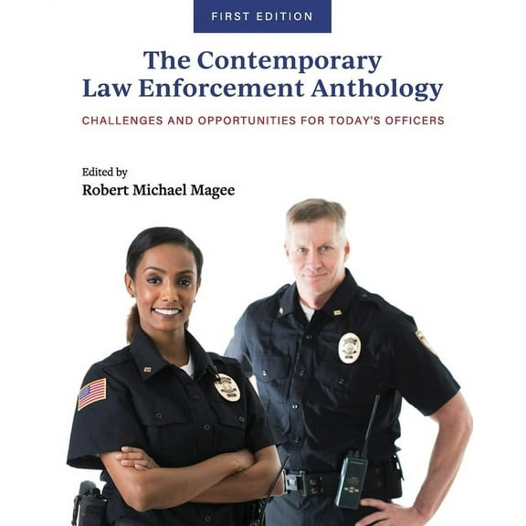 The Contemporary Law Enforcement Anthology: Challenges and Opportunities for Today's Officers, (Paperback)