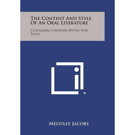 The Content And Style Of An Oral Literature: Clackamas Chinook Myths And Tales Paperback 125860356X 9781258603564 Melville Jacobs