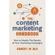 The Content Marketing Handbook How to Double the Results of Your Marketing Campaigns, Paperback