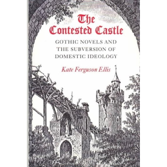 Pre-Owned The Contested Castle: Gothic Novels and the Subversion of Domestic Ideology (Paperback) 0252060482 9780252060489