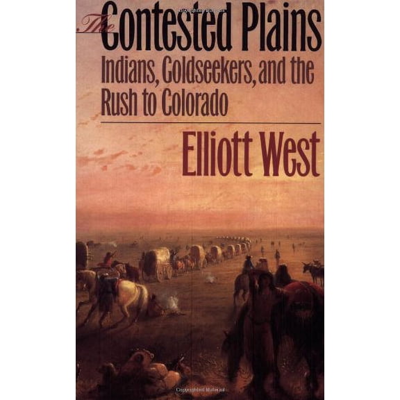 Pre-Owned The Contested Plains: Indians, Goldseekers, & the Rush to Colorado (Paperback) 0700610294 9780700610297