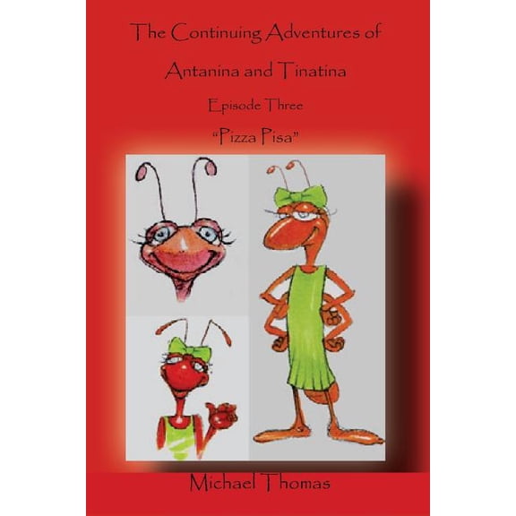 The Continuing Adventures of Antanina and Tinatina: Episode Three Pizza Pisa  Volume 3   Paperback  1495343855 9781495343858 Michael Thomas