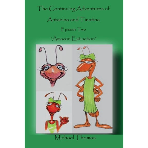 The Continuing Adventures of Antanina and Tinatina: Episode Two Amazon Extinction Paperback 1494978482 9781494978488 Mr Michael Thomas