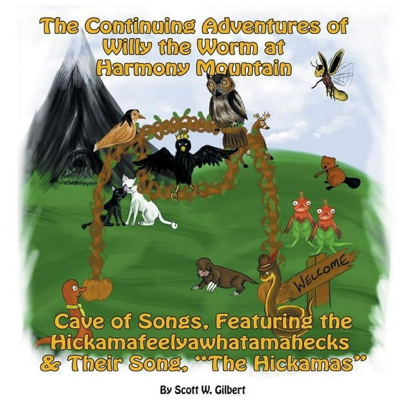 The Continuing Adventures of Willy the Worm at Harmony Mountain: Cave of Songs, Featuring the Hickamafeelyawhatamahecks & Their Song. "The Hickamas"