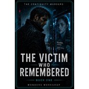 The Continuity Murders The Victim Who Remembered A Sci-Fi Noir Murder Mystery of Memory, Identity, and a City That Forgets, Book 1, Paperback
