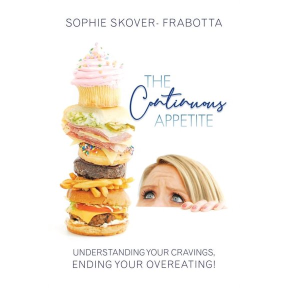 The Continuous Appetite: Understanding Your Cravings, Ending Your Overeating!, (Paperback)