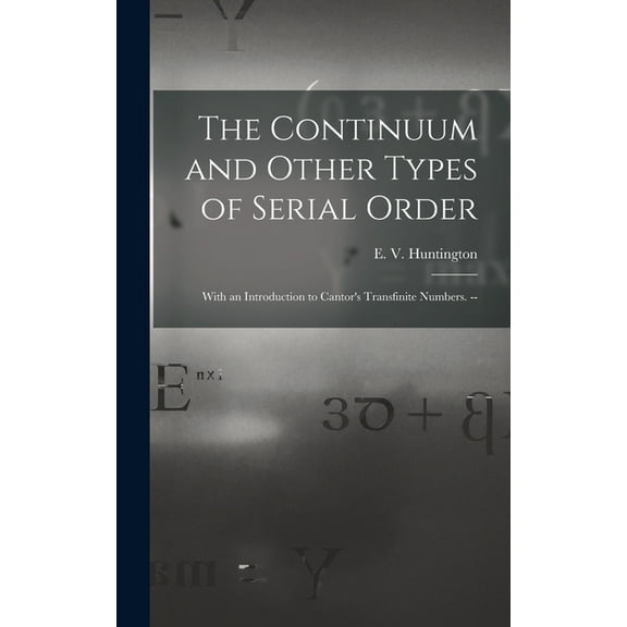 The Continuum and Other Types of Serial Order; With an Introduction to Cantor's Transfinite Numbers. --, (Hardcover)