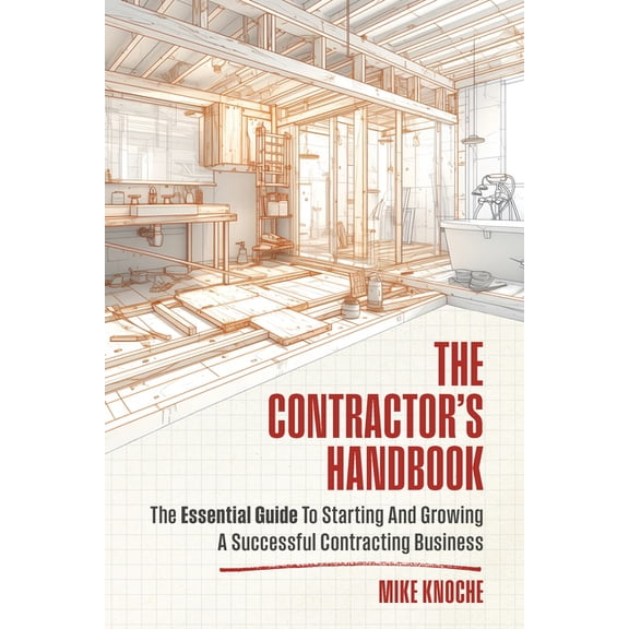 The Contractor's Handbook: The Essential Guide to Starting and Growing a Successful Contracting Business, (Paperback)