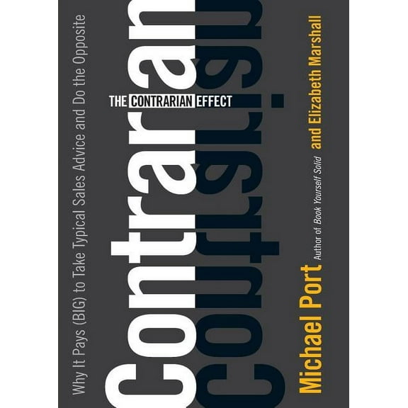 The Contrarian Effect: Why It Pays (Big) to Take Typical Sales Advice and Do the Opposite, (Paperback)