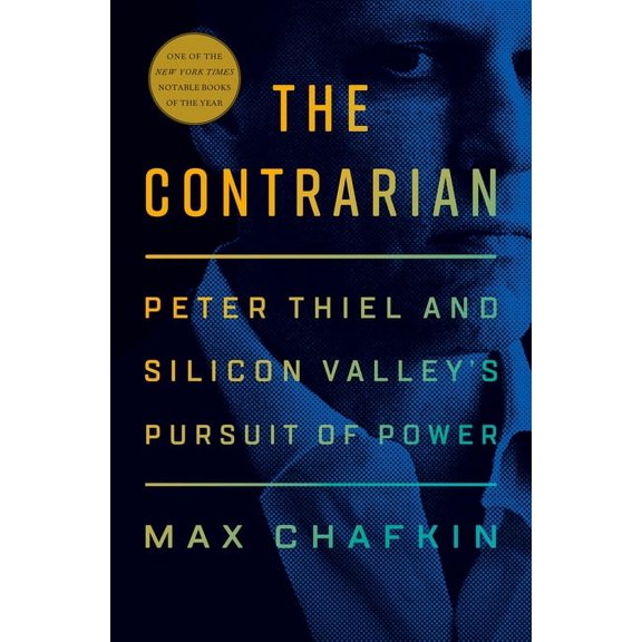 The Contrarian : Peter Thiel and Silicon Valley's Pursuit of Power (Hardcover)