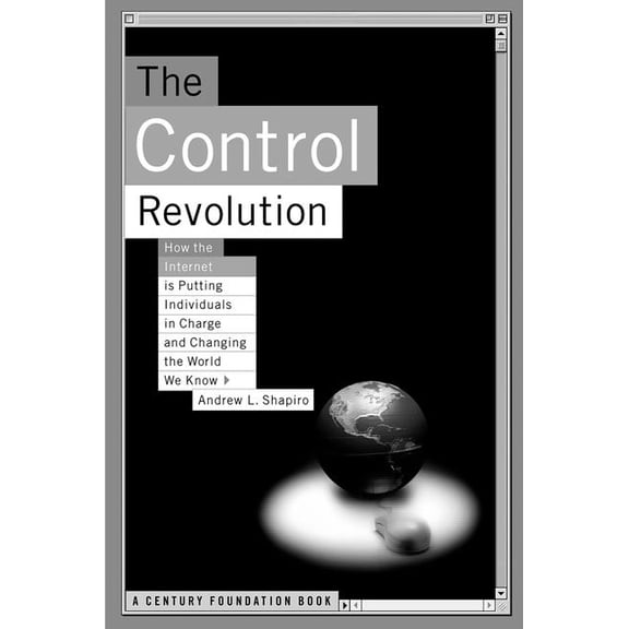 The Control Revolution How the Internet Is Putting Individuals in Charge and Changing the World We Know, (Paperback)