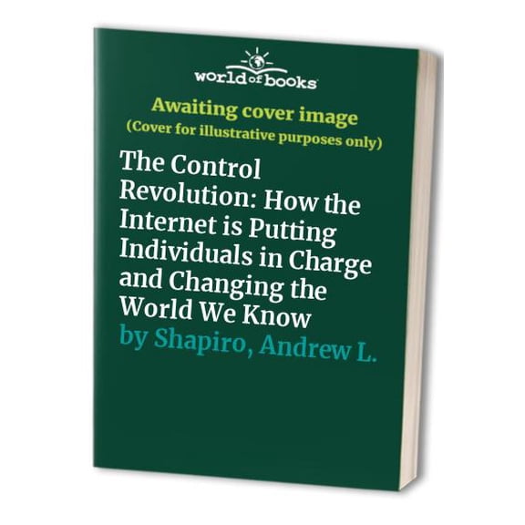 Pre-Owned The Control Revolution : How New Technology Is Putting Individuals in Charge and Changing the World We Know (Hardcover) 9781891620195
