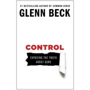 GLENN BECK The Control Series: Control : Exposing the Truth About Guns (Series #1) (Paperback)