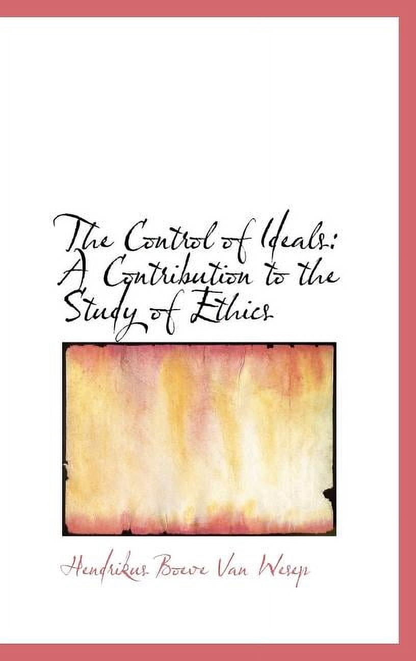 The Control of Ideals: A Contribution to the Study of Ethics Hardcover