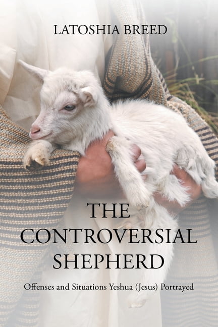 The Controversial Shepherd: Offenses and Situations Yeshua (Jesus) Portrayed, (Paperback)