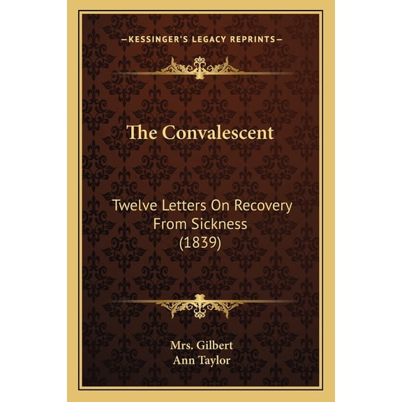 The Convalescent : Twelve Letters On Recovery From Sickness (1839) (Paperback)