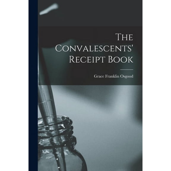 The Convalescents Receipt Book Paperback 1015243541 9781015243545 Grace Franklin Osgood