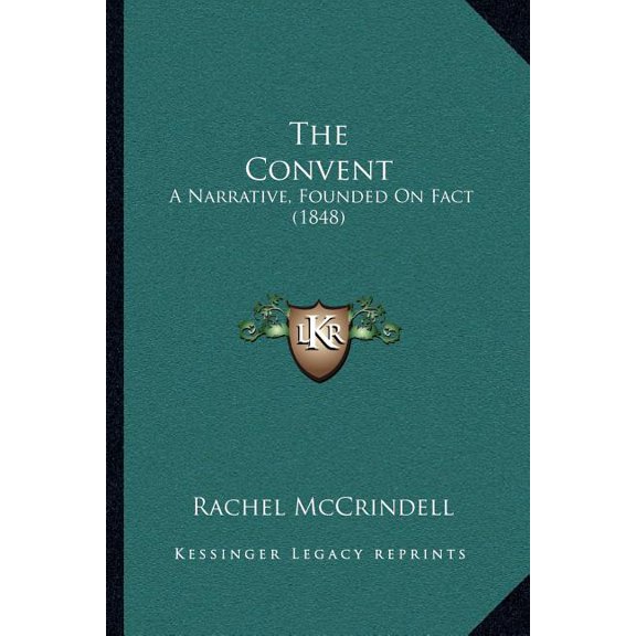 The Convent : A Narrative, Founded On Fact (1848) (Paperback)