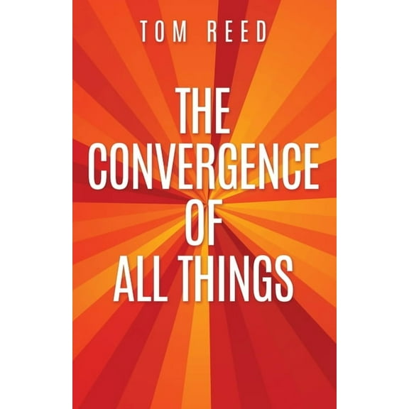 The Convergence of All Things, (Paperback)
