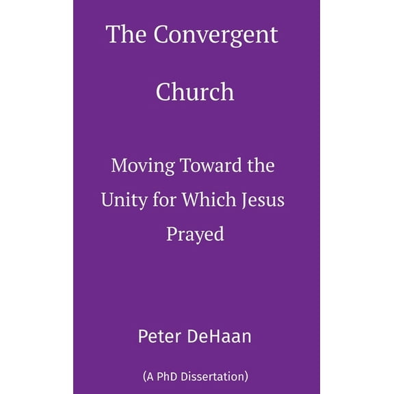 The Convergent Church: Moving Toward the Unity for Which Jesus Prayed, (Hardcover)