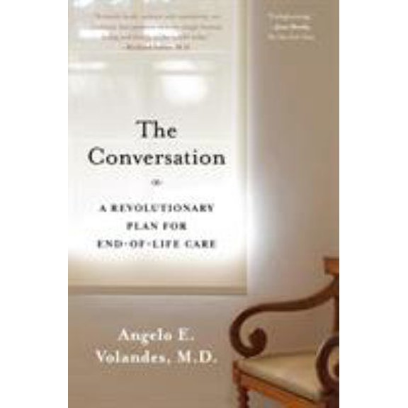 Pre-Owned The Conversation: A Revolutionary Plan for End-Of-Life Care (Paperback) 1620408554 9781620408551