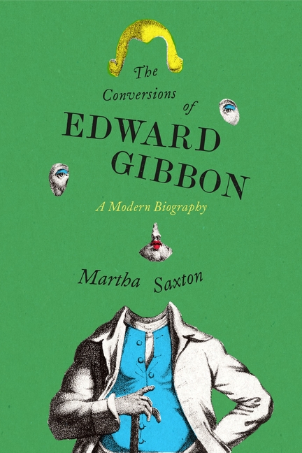 The Conversions of Edward Gibbon: A Modern Biography, (Hardcover)