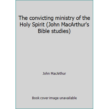 Pre-Owned The convicting ministry of the Holy Spirit (John MacArthur's Bible studies) (Paperback) 0802453740 9780802453747