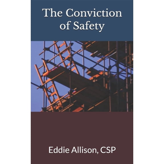 The Conviction of Safety: Transforming Safety Programs to Safety Cultures, (Paperback)