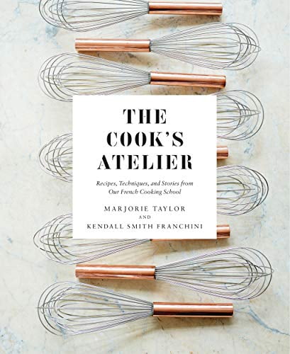 Pre-Owned The Cook's Atelier: Recipes, Techniques, and Stories from Our French Cooking School (Hardcover) 1419728954 9781419728952