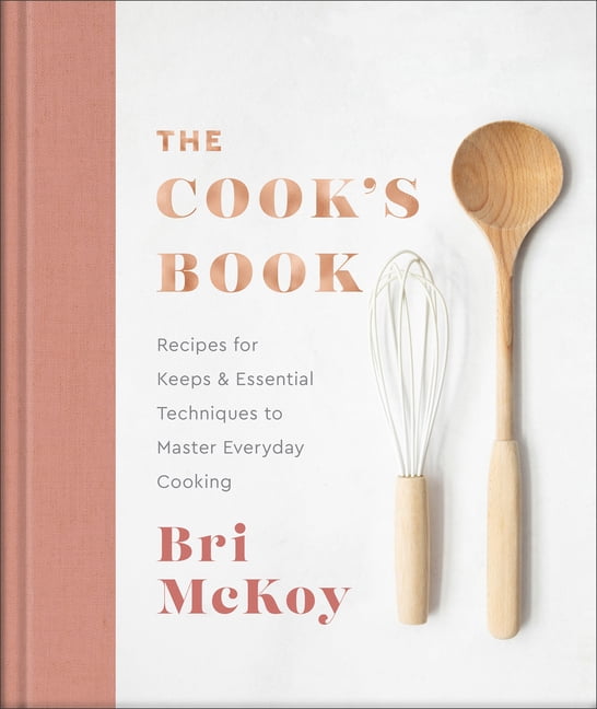 The Cook's Book: Recipes for Keeps \u0026 Essential Techniques to Master Everyday Cooking (Hardcover)