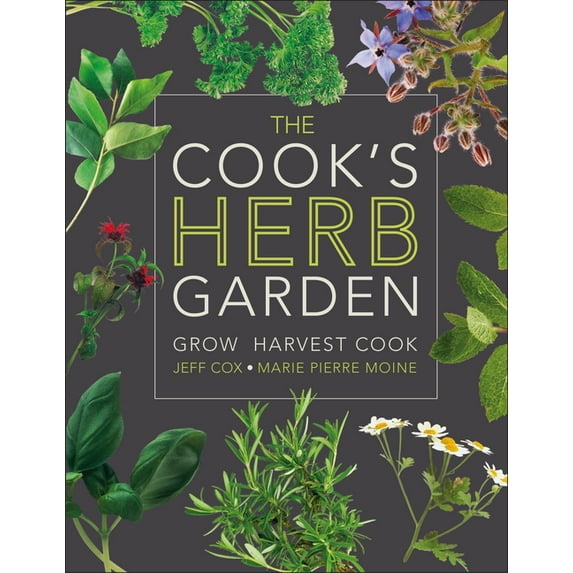 The Cook's Herb Garden: Grow, Harvest, Cook, (Hardcover)