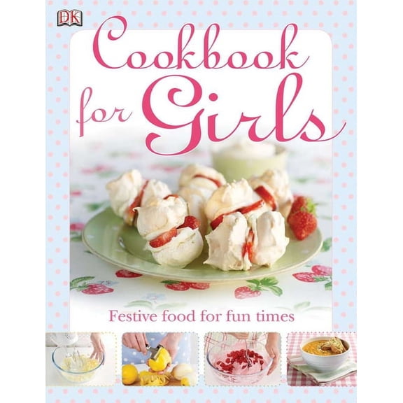 The Cookbook for Girls : Festive Food for Fun Times (Hardcover)