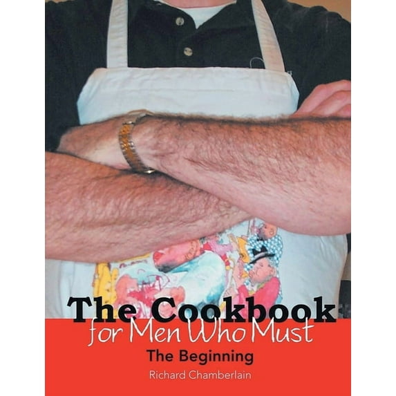 The Cookbook for Men Who Must: The Beginning, (Paperback)