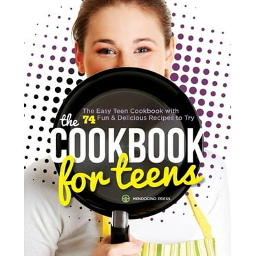 The Cookbook for Teens : The Easy Teen Cookbook with 74 Fun & Delicious Recipes to Try (Paperback)