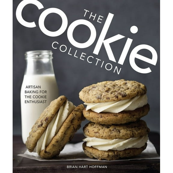 The Cookie Collection: Artisan Baking for the Cookie Enthusiast -- Brian Hart Hoffman