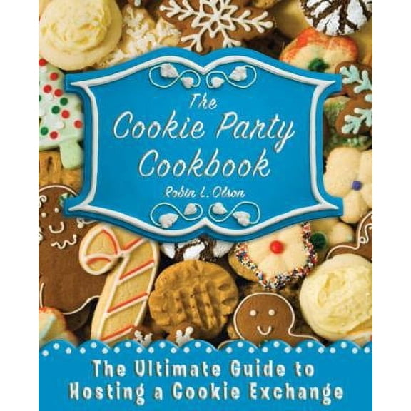 Pre-Owned The Cookie Party Cookbook: The Ultimate Guide to Hosting a Cookie Exchange (Paperback) by Robin L Olson