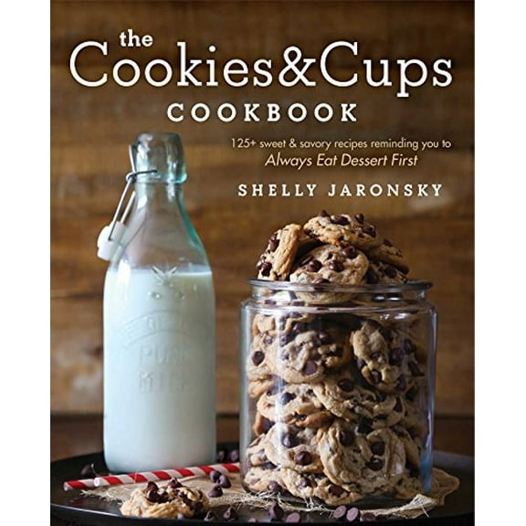 Pre-Owned The Cookies & Cups Cookbook: 125+ Sweet & Savory Recipes Reminding You to Always Eat Dessert First (Paperback) 1501102516 9781501102516