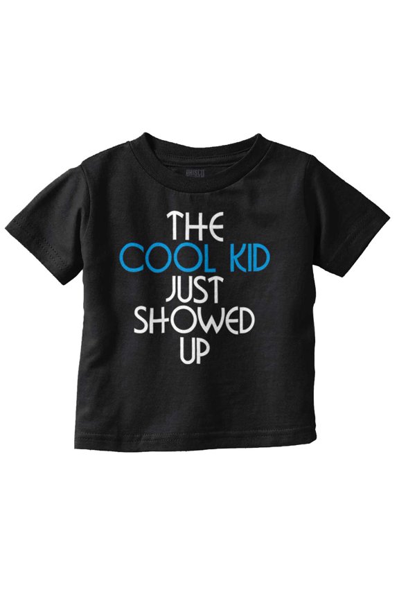 The Cool Kid Just Showed Up Funny Toddler Boy Girl T Shirt Infant Toddler Brisco Brands 18M