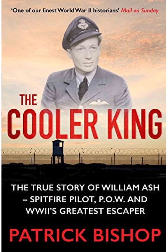 The Cooler King: The True Story of William AshThe Greatest Escaper of World War II