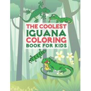 The Coolest Iguana Coloring Book For Kids 25 Fun Designs For Boys And Girls - Perfect For Young Children Preschool Elem, Paperback
