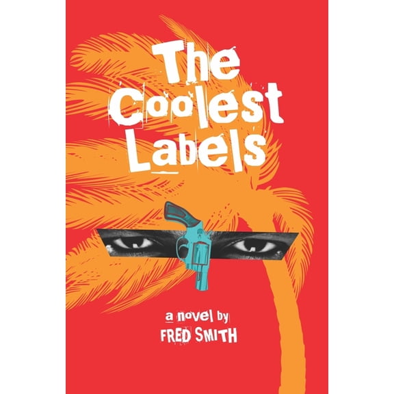 The Coolest Labels: a Miami novel (Paperback) by Fred Smith