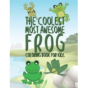The Coolest Most Awesome Frog Coloring Book For Kids 25 Fun Designs For Boys And Girls - Perfect For Young Children Pre, Paperback