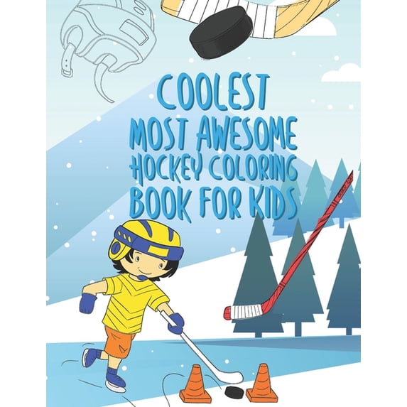 The Coolest Most Awesome Hockey Coloring Book For Kids: 25 Fun Designs For Boys And Girls - Perfect For Young Children, (Paperback)
